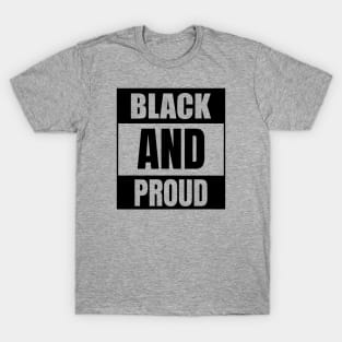 Black and Proud, African American, Black History, Black Lives Matter T-Shirt